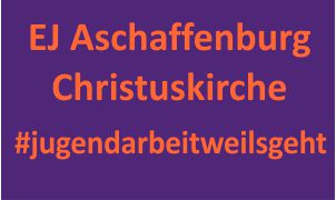 Einfarbiges Bild mit Text: "EJ Aschaffenburg, Christuskirche #jugendarbeitweilsgeht